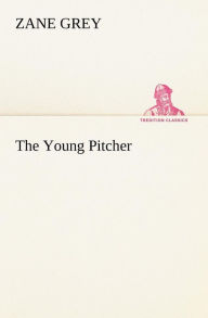 Title: The Young Pitcher, Author: Zane Grey