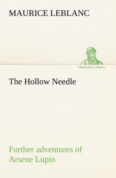 The Hollow Needle; Further adventures of Arsene Lupin