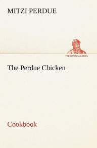 Title: The Perdue Chicken Cookbook, Author: Mitzi Perdue