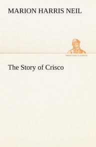 Title: The Story of Crisco, Author: Marion Harris Neil