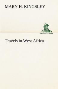 Title: Travels in West Africa, Author: Mary H. Kingsley