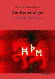 Title: Der Runenträger: Brennender Rachedurst, Author: Petra van Baarle-Präsoll