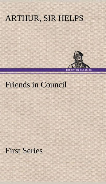Friends in Council - First Series