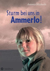 Title: Sturm bei uns in Ammerlo!, Author: Antonia Michaelis