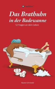 Title: Das Brathuhn in der Badewanne, Author: Beatrix Schmiedel