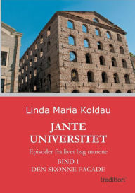 Title: Jante Universitet: Episoder fra livet bag murene. Bind 1: Den skï¿½nne facade, Author: Linda Maria Koldau