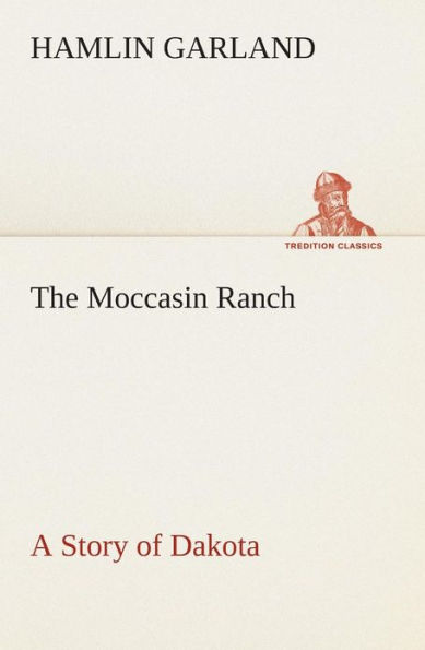 The Moccasin Ranch A Story of Dakota