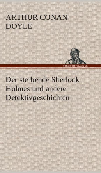 Der sterbende Sherlock Holmes und andere Detektivgeschichten