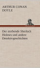 Der sterbende Sherlock Holmes und andere Detektivgeschichten