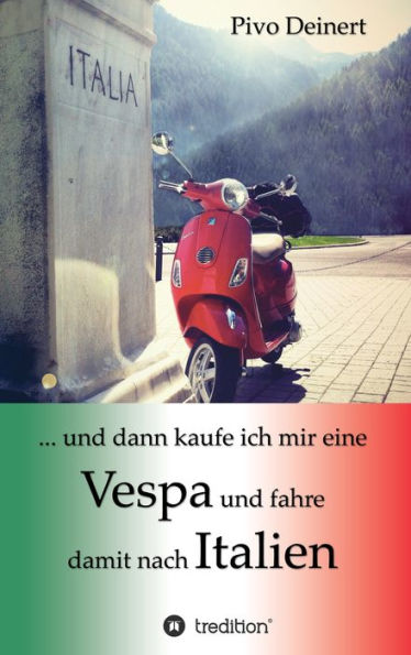 ... und dann kaufe ich mir eine Vespa und fahre damit nach Italien