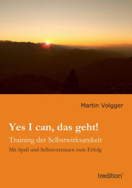 Title: Yes I can, das geht!: Training der Selbstwirksamkeit, Author: Martin Volgger