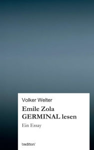 Title: Emile Zola GERMINAL lesen: Ein Essay, Author: Volker Welter