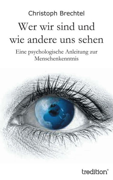 Wer wir sind und wie andere uns sehen: Eine psychologische Anleitung zur Menschenkenntnis