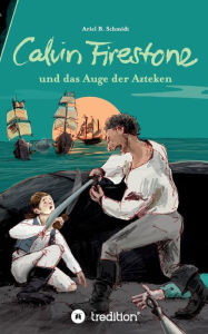 Title: Calvin Firestone Und Das Auge Der Azteken, Author: Ariel B. Schmidt