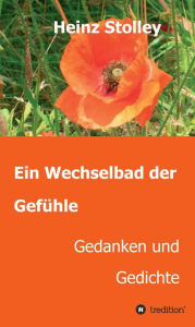 Title: Ein Wechselbad der Gefühle: Gedanken und Gedichte, Author: Heinz Stolley