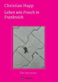 Title: Leben wie Frosch in Frankreich, Author: Christian Happ