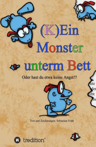 Title: (K)Ein Monster unterm Bett: Oder hast du etwa keine Angst!?, Author: Sebastian Feldt