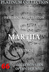 Title: Martha oder der Markt zu Richmond: Die Opern der Welt, Author: Friedrich von Flotow