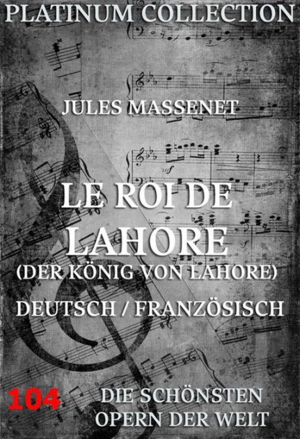 Le Roi de Lahore (Der König von Lahore) Die Opern der Welt by Jules