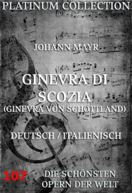 Title: Ginevra di Scozia (Ginevra von Schottland): Die Opern der Welt, Author: Johann Mayr