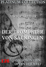 Title: Der Trompeter von Säckingen: Die Opern der Welt, Author: Viktor Nessler