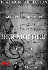 Title: Der Moloch: Die Opern der Welt, Author: Max von Schillings