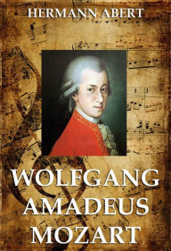 Title: Wolfgang Amadeus Mozart, Author: Hermann Abert
