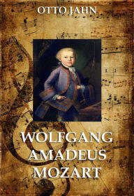 Title: Wolfgang Amadeus Mozart, Author: Otto Jahn