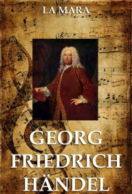 Title: Georg Friedrich Händel, Author: La Mara