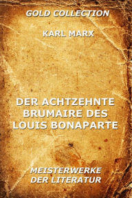 Title: Der achtzehnte Brumaire des Louis Bonaparte, Author: Karl Marx