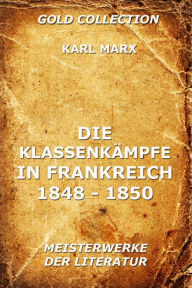 Title: Die Klassenkämpfe in Frankreich 1848 - 1850, Author: Karl Marx