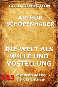 Title: Die Welt als Wille und Vorstellung, Author: Arthur Schopenhauer