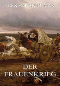 Title: Der Frauenkrieg, Author: Alexandre Dumas