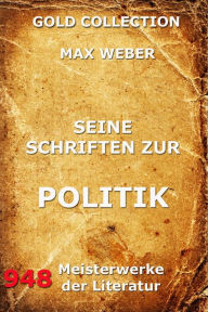 Title: Seine Schriften zur Politik, Author: Max Weber