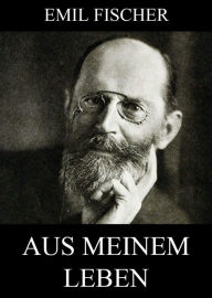 Title: Aus meinem Leben, Author: Emil Fischer