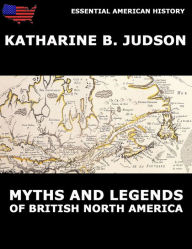 Title: Myths and Legends of British North America, Author: Katherine Berry Judson