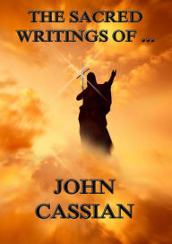 Title: The Sacred Writings of John Cassian, Author: John Cassian