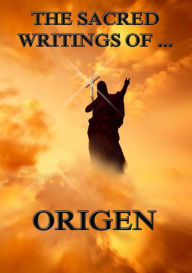 Title: The Sacred Writings of Origen, Author: Origen