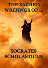 Title: The Sacred Writings of Socrates Scholasticus, Author: Socrates Scholasticus