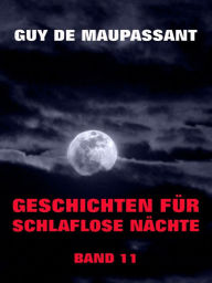 Title: Geschichten für schlaflose Nächte, Band 11, Author: Guy de Maupassant