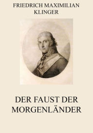 Title: Der Faust der Morgenländer, Author: Friedrich Maximilian Klinger