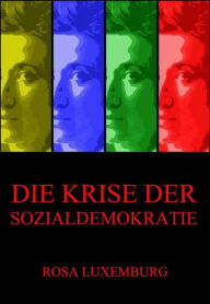 Title: Die Krise der Sozialdemokratie, Author: Rosa Luxemburg