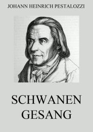 Title: Schwanengesang, Author: Johann Heinrich Pestalozzi