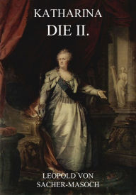 Title: Katharina die II., Author: Leopold von Sacher-Masoch