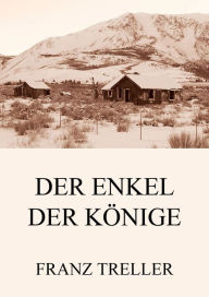 Title: Der Enkel der Könige, Author: Franz Treller