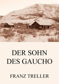 Title: Der Sohn des Gaucho, Author: Franz Treller