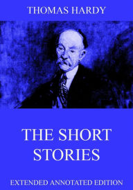 Title: The Short Stories Of Thomas Hardy, Author: Thomas Hardy