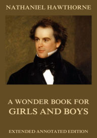 Title: A Wonder Book For Girls & Boys, Author: Nathaniel Hawthorne