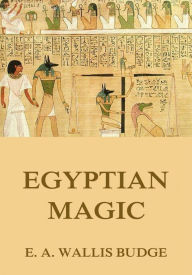 Title: Egyptian Magic, Author: E. A. Wallis Budge