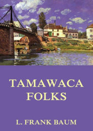 Title: Tamawaca Folks - A Summer Comedy, Author: L. Frank Baum